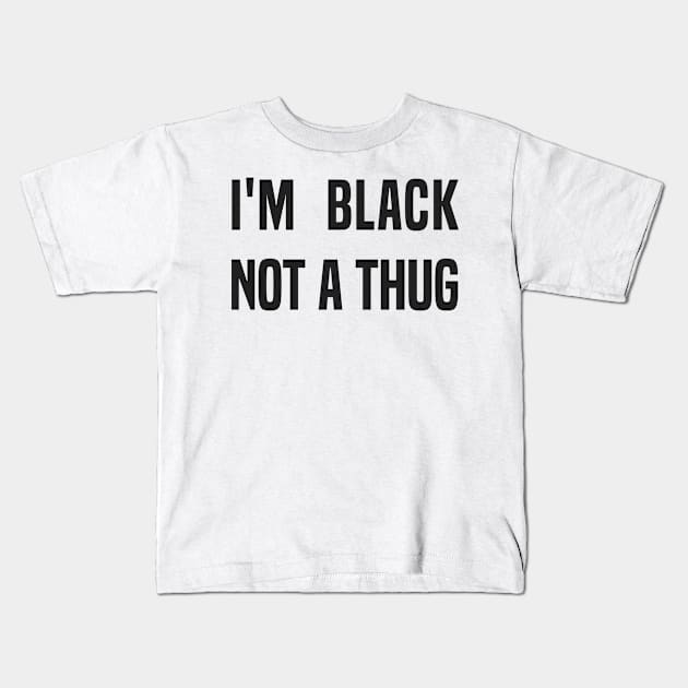 I'm Black Not a Thug Kids T-Shirt by C_ceconello